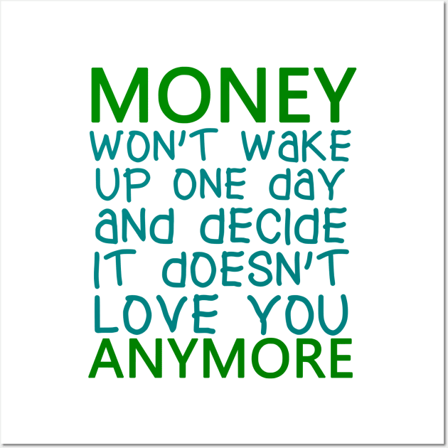 Money Won't Wake Up One Day And Decide It Doesn't Love You Anymore, BOSS LADY, Boss Babe, Black Girl Magic, Business Woman, Women Empowerment, Girl Power, Motivational, T-Shirt Wall Art by Ice Baby Design